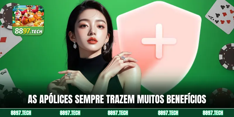 As apólices sempre trazem muitos benefícios