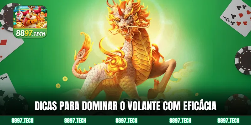 Dicas para dominar o volante com eficácia