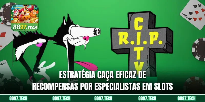 Estratégia Caça eficaz de recompensas por especialistas em slots