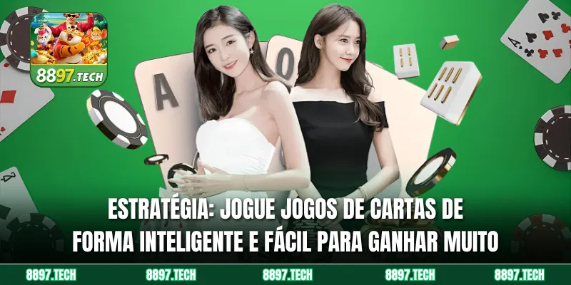 Estratégia: Jogue jogos de cartas de forma inteligente e fácil para ganhar muito