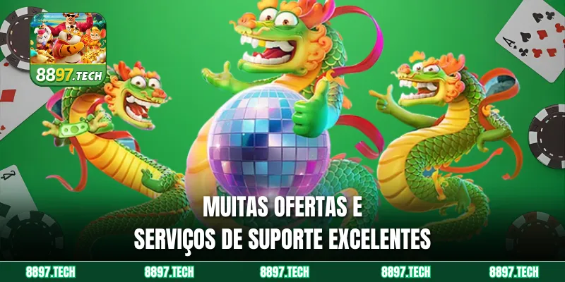 Muitas ofertas e serviços de suporte excelentes