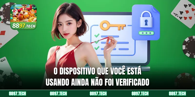 O dispositivo que você está usando ainda não foi verificado