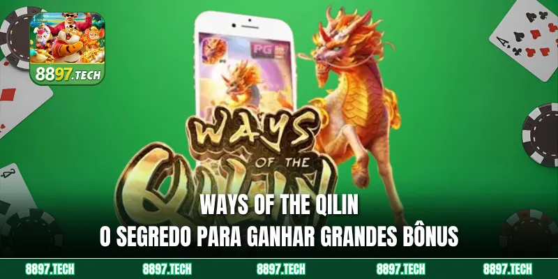 Ways of the Qilin - O Segredo para Ganhar Grandes Bônus